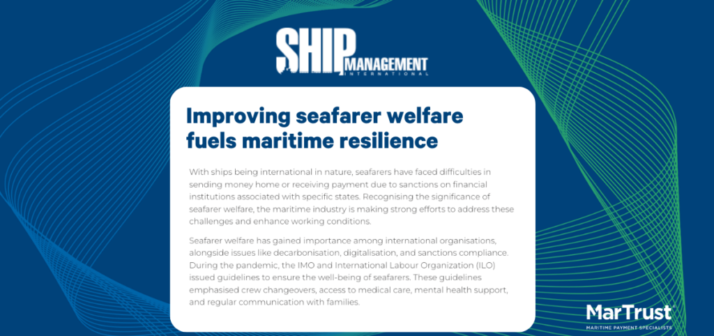 MarTrust was featured in Ship Management International recently. The article highlights the difficulties seafarers face when sending money home or receiving payment due to sanctions on financial institutions associated with specific states.